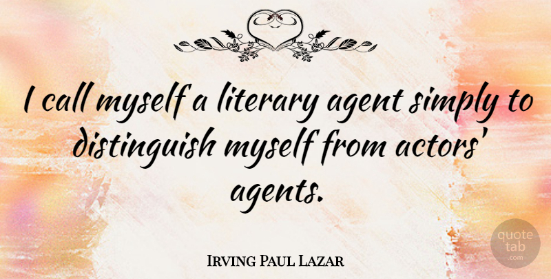 Irving Paul Lazar Quote About Actors, Agents, Literary Agents: I Call Myself A Literary...