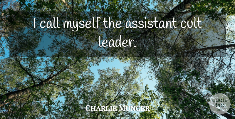 Charlie Munger Quote About Leader, Assistants, Cult: I Call Myself The Assistant...