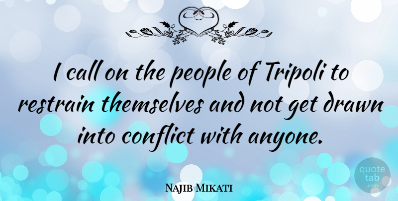 Najib Mikati Quote About Call, Drawn, People: I Call On The People...
