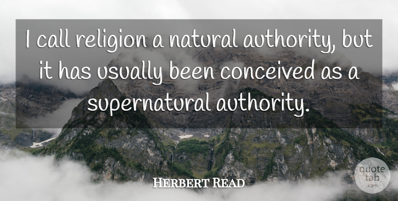 Herbert Read Quote About Literature, Natural, Authority: I Call Religion A Natural...