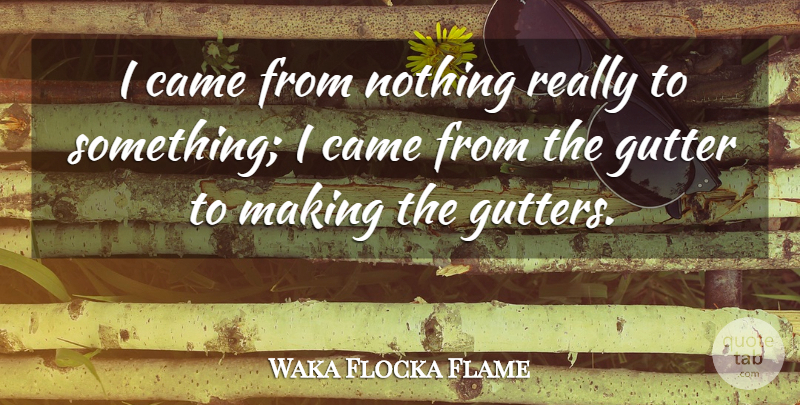 Waka Flocka Flame Quote About undefined: I Came From Nothing Really...