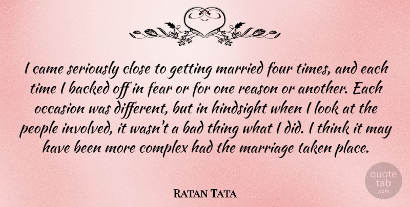 Ratan Tata Quote About Taken, Thinking, People: I Came Seriously Close To...