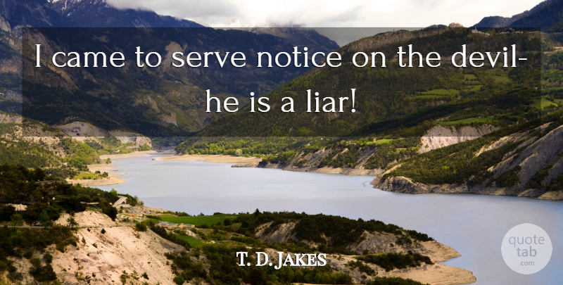 T. D. Jakes Quote About Liars, Devil: I Came To Serve Notice...