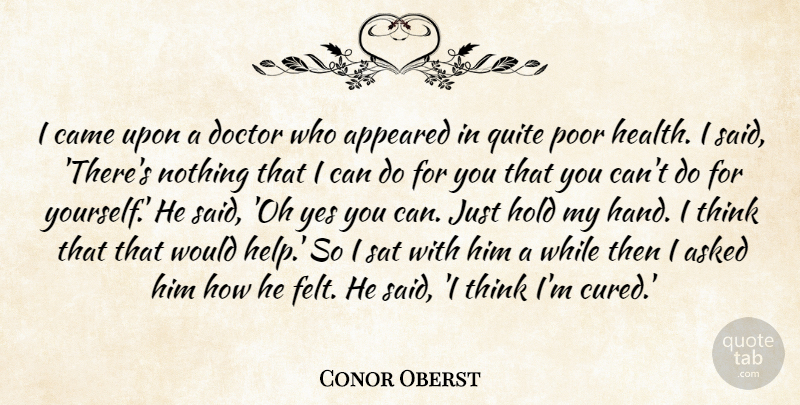 Conor Oberst Quote About Kindness, Thinking, Yes You Can: I Came Upon A Doctor...