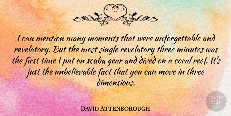 David Attenborough Quote About Moving, Three, Gears: I Can Mention Many Moments...