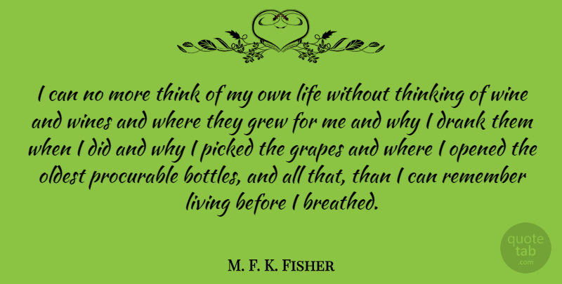 M. F. K. Fisher Quote About Wine, Thinking, Bottles: I Can No More Think...