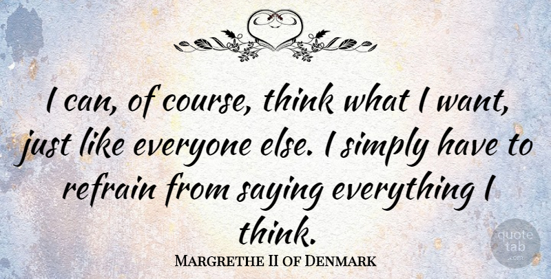 Margrethe II of Denmark Quote About Thinking, Want, Denmark: I Can Of Course Think...