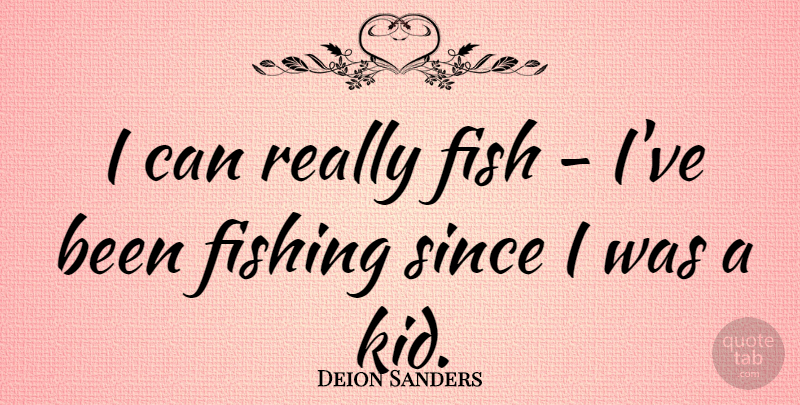 Deion Sanders Quote About Kids, Fishing, Fishes: I Can Really Fish Ive...