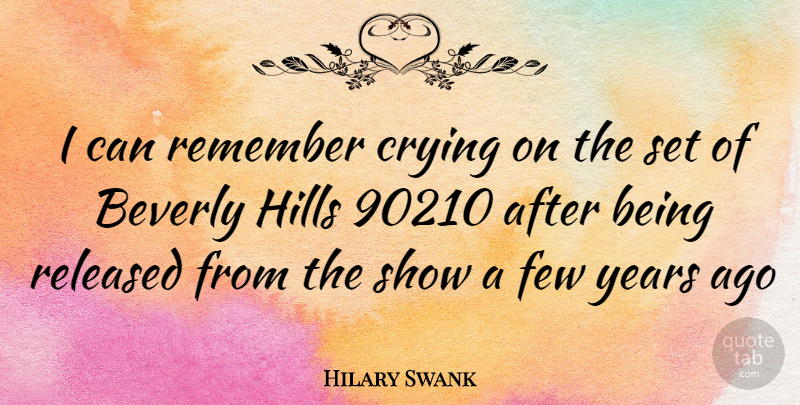 Hilary Swank Quote About Years, Beverly Hills, Remember: I Can Remember Crying On...