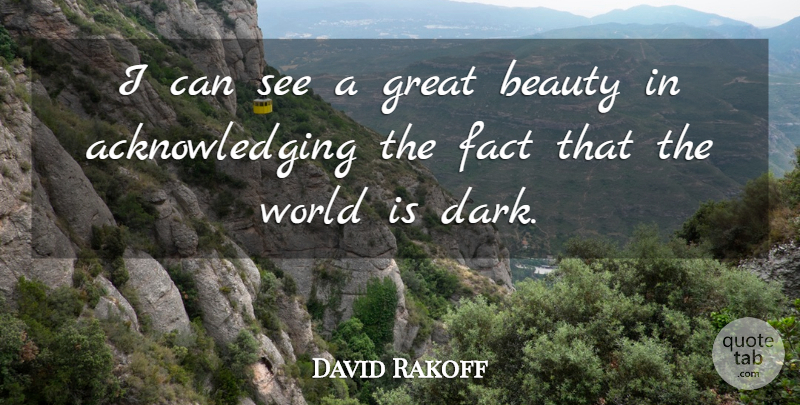 David Rakoff Quote About Beauty, Fact, Great: I Can See A Great...