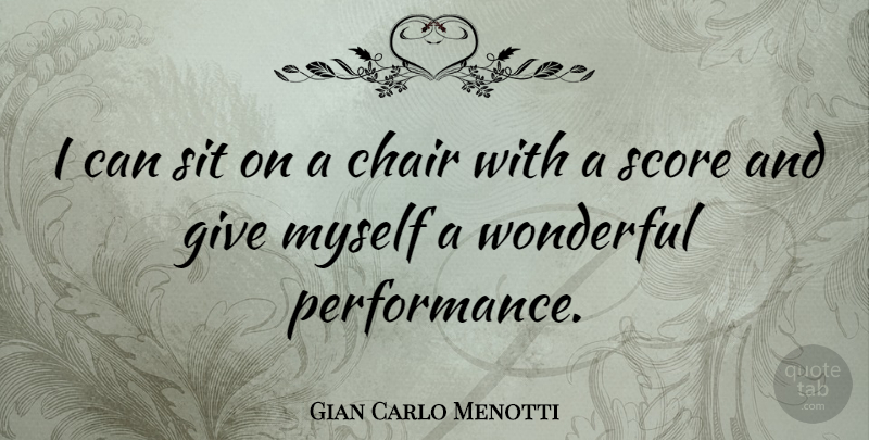 Gian Carlo Menotti Quote About Score: I Can Sit On A...