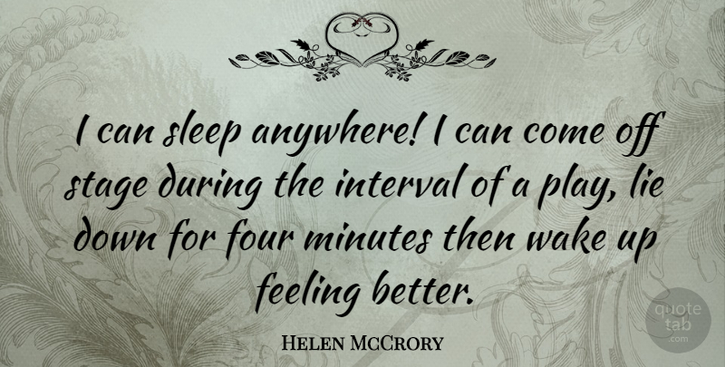Helen McCrory Quote About Lying, Sleep, Feel Better: I Can Sleep Anywhere I...