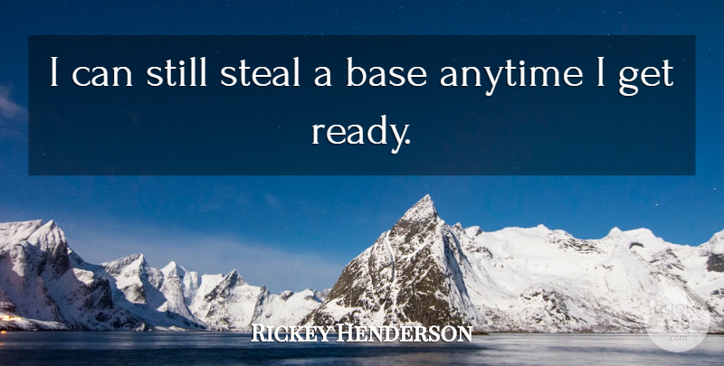 Rickey Henderson Quote About Stealing, Ready, Stills: I Can Still Steal A...
