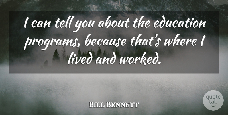 Bill Bennett Quote About Education: I Can Tell You About...