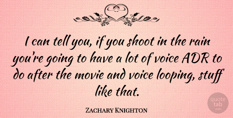 Zachary Knighton Quote About Shoot: I Can Tell You If...