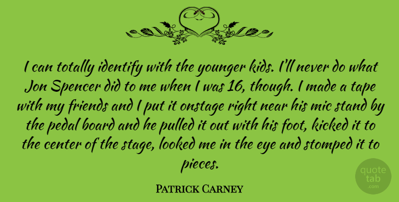 Patrick Carney Quote About Kids, Eye, Feet: I Can Totally Identify With...