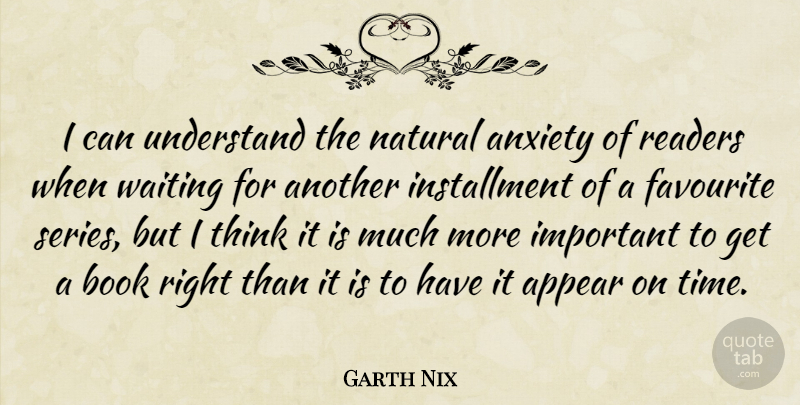 Garth Nix Quote About Anxiety, Appear, Favourite, Natural, Readers: I Can Understand The Natural...