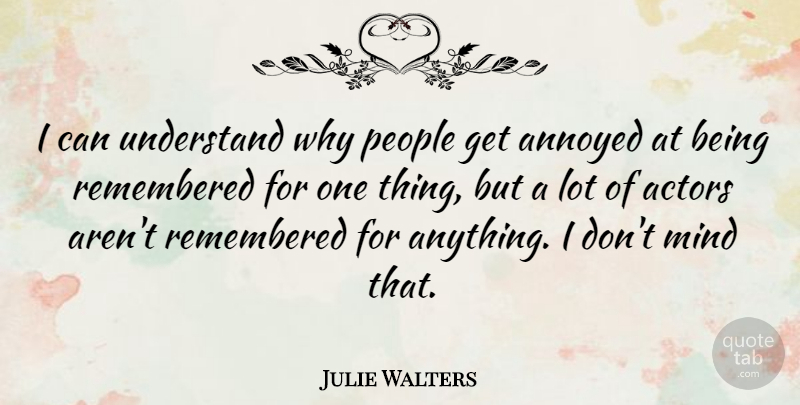 Julie Walters Quote About People, Annoyed, Mind: I Can Understand Why People...