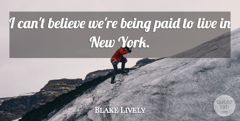 Blake Lively Quote About Believe: I Cant Believe Were Being...
