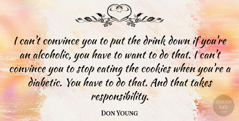 Don Young Quote About Responsibility, Cookies, Want: I Cant Convince You To...