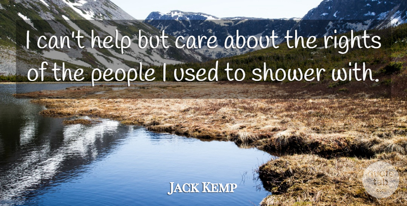Jack Kemp Quote About Rights, People, Care: I Cant Help But Care...