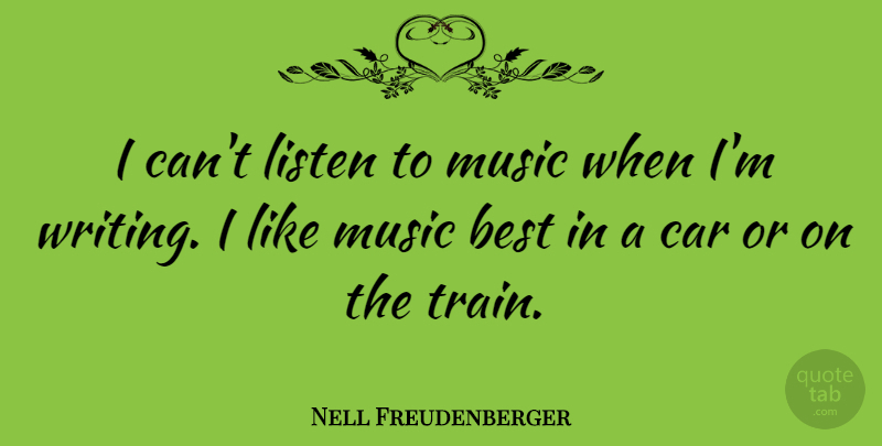 Nell Freudenberger Quote About Writing, Car, Music Is: I Cant Listen To Music...