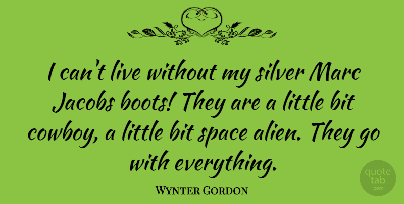 Wynter Gordon Quote About Bit, Marc, Silver: I Cant Live Without My...