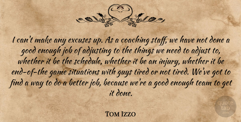 Tom Izzo Quote About Adjusting, Coaching, Excuses, Game, Good: I Cant Make Any Excuses...
