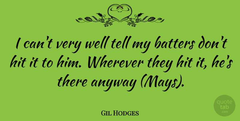 Gil Hodges Quote About Motivational, Baseball, Wells: I Cant Very Well Tell...