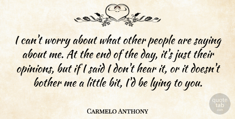 Carmelo Anthony Quote About Lying, Worry, People: I Cant Worry About What...