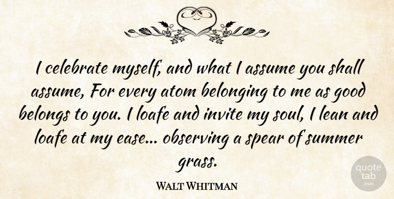 Walt Whitman Quote About American Poet, Assume, Atom, Belonging, Belongs: I Celebrate Myself And What...