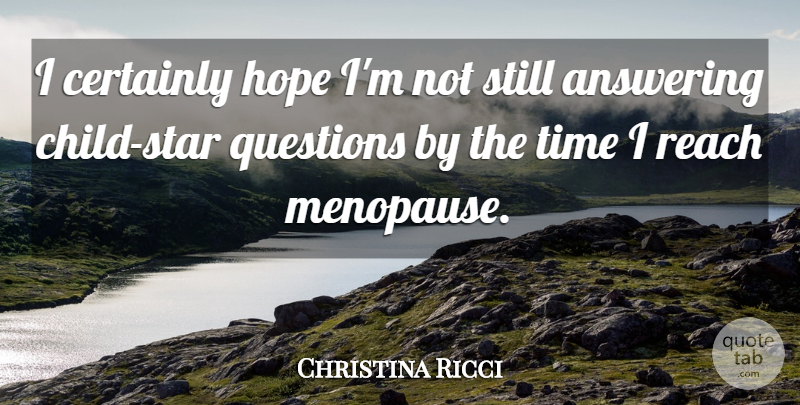 Christina Ricci Quote About Stars, Children, Menopause: I Certainly Hope Im Not...