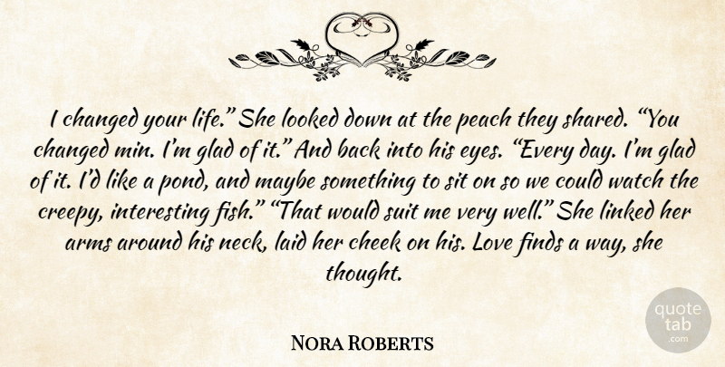 Nora Roberts Quote About Eye, Interesting, Creepy: I Changed Your Life She...