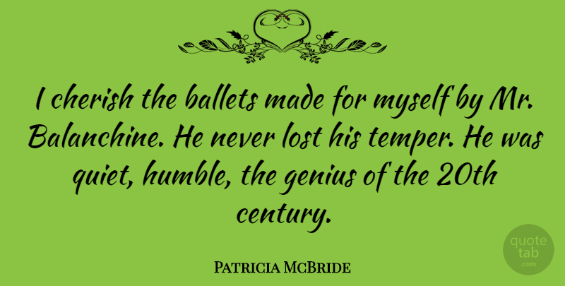 Patricia McBride Quote About Ballets, Cherish: I Cherish The Ballets Made...
