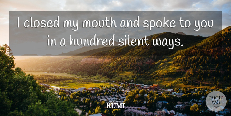 Rumi Quote About Mouths, Way, Silent: I Closed My Mouth And...