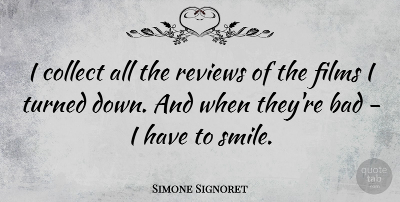 Simone Signoret Quote About Bad, Collect, Films, Smile: I Collect All The Reviews...