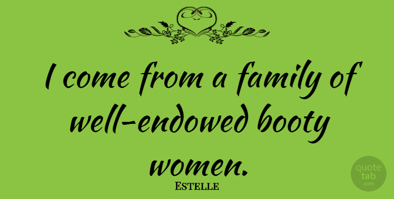 Estelle Quote About Family, Women: I Come From A Family...