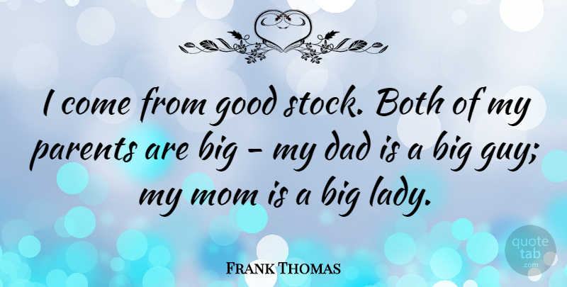 Frank Thomas Quote About Both, Dad, Good, Mom, Parents: I Come From Good Stock...