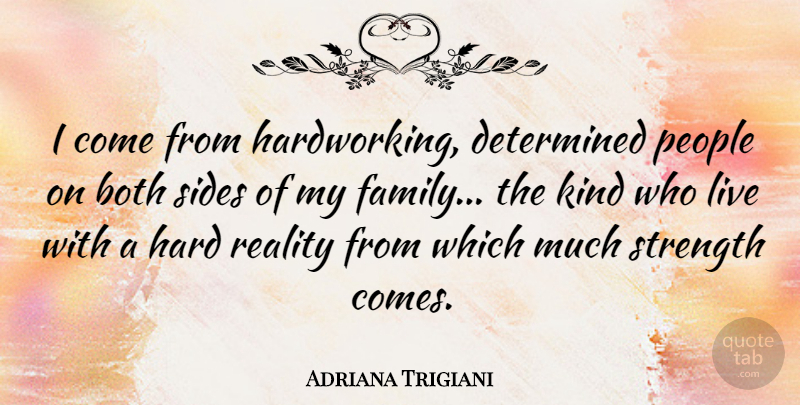 Adriana Trigiani Quote About Both, Determined, Family, Hard, People: I Come From Hardworking Determined...