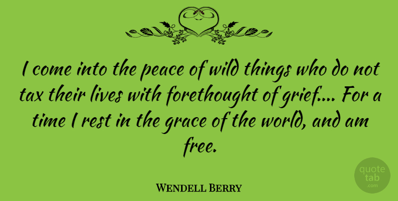 Wendell Berry Quote About Grief, Worry, Grace: I Come Into The Peace...