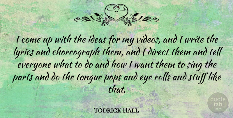 Todrick Hall Quote About Direct, Lyrics, Parts, Pops, Rolls: I Come Up With The...