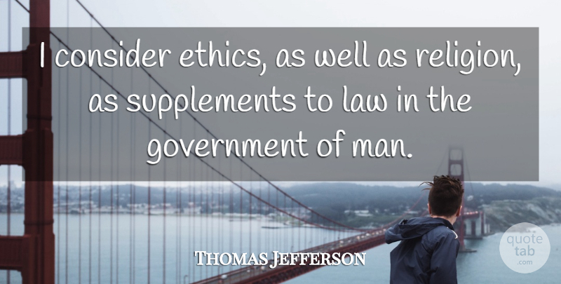 Thomas Jefferson Quote About Men, Law, Ethics: I Consider Ethics As Well...