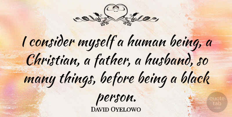David Oyelowo Quote About Christian, Husband, Father: I Consider Myself A Human...