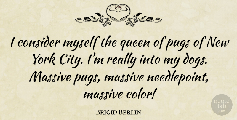 Brigid Berlin Quote About Consider, Massive, York: I Consider Myself The Queen...