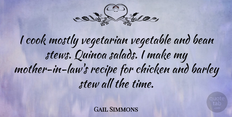 Gail Simmons Quote About Mother, Vegetables, Law: I Cook Mostly Vegetarian Vegetable...