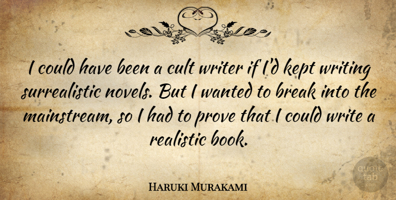 Haruki Murakami Quote About Book, Writing, Realistic: I Could Have Been A...
