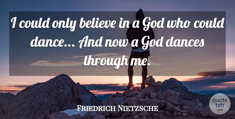 Friedrich Nietzsche Quote About Inspirational, Believe: I Could Only Believe In...