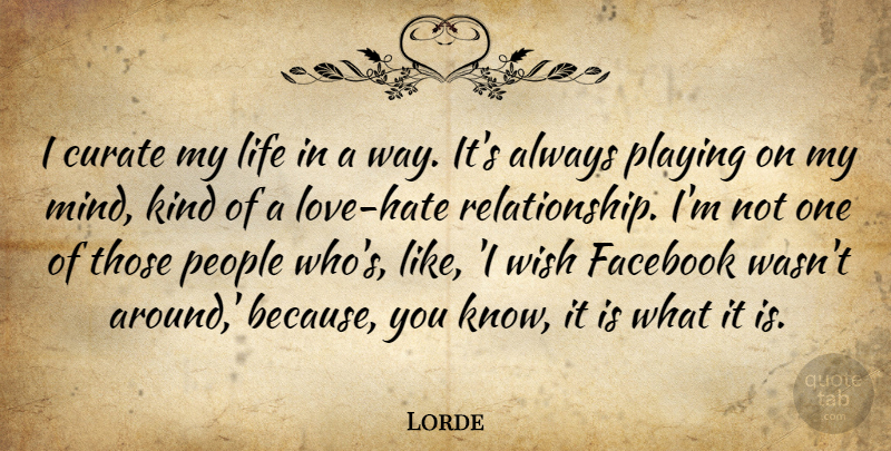 Lorde Quote About Curate, Life, People, Playing: I Curate My Life In...