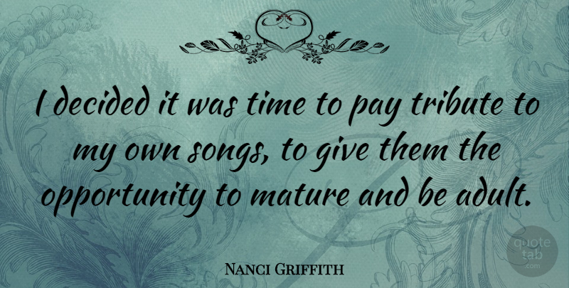 Nanci Griffith Quote About Decided, Opportunity, Pay, Time, Tribute: I Decided It Was Time...