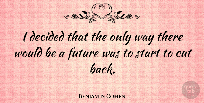 Benjamin Cohen Quote About American Judge, Decided, Future: I Decided That The Only...